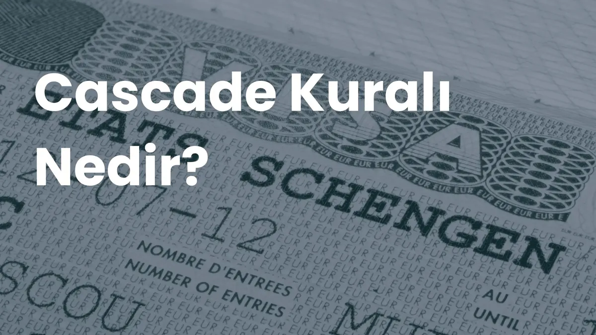 Schengen vizesi damgalı pasaport sayfası üzerinde 'Cascade Kuralı Nedir?' başlığı
