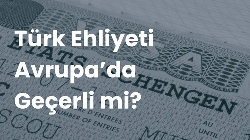 Schengen vizesi sayfası arka planında beyaz büyük harflerle 'Türk Ehliyeti Avrupa'da Geçerli mi?' yazısı