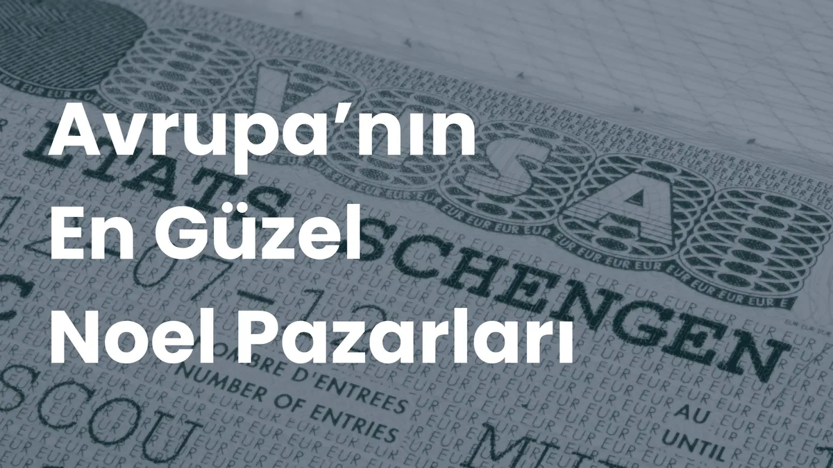 Schengen vizesi sayfası arka planında beyaz büyük harflerle 'Avrupa'nın En Güzel Noel Pazarları' yazısı