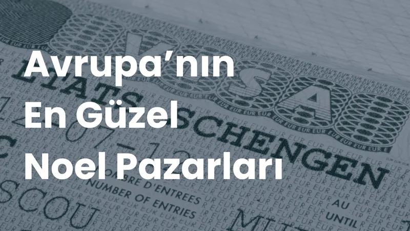 Schengen vizesi sayfası arka planında beyaz büyük harflerle 'Avrupa'nın En Güzel Noel Pazarları' yazısı