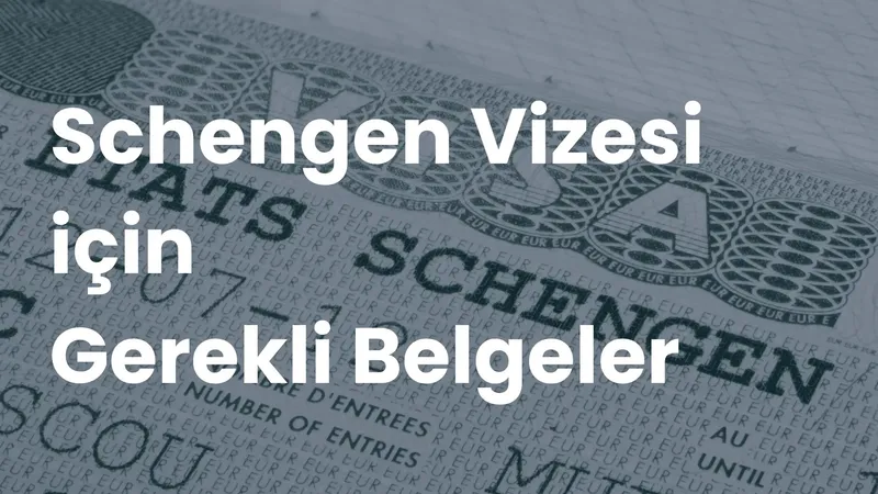 Schengen vizesi damgalı pasaport sayfası üzerinde 'Schengen Vizesi İçin Gerekli Belgeler' başlığı
