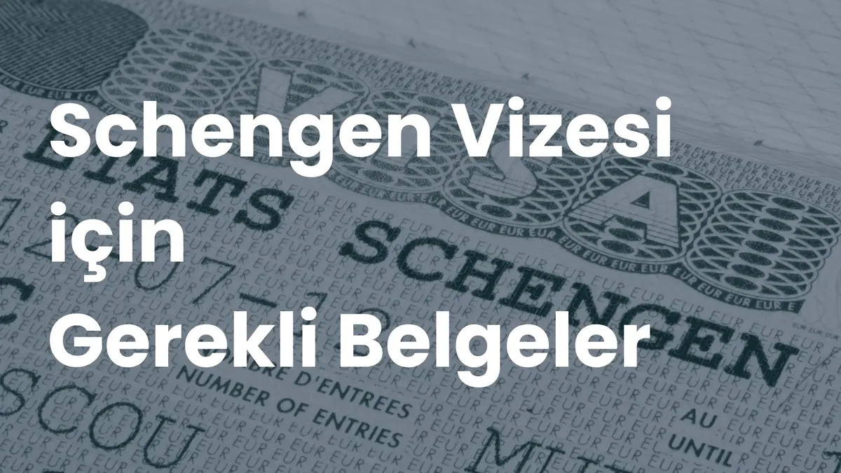 Schengen vizesi damgalı pasaport sayfası üzerinde 'Schengen Vizesi İçin Gerekli Belgeler' başlığı