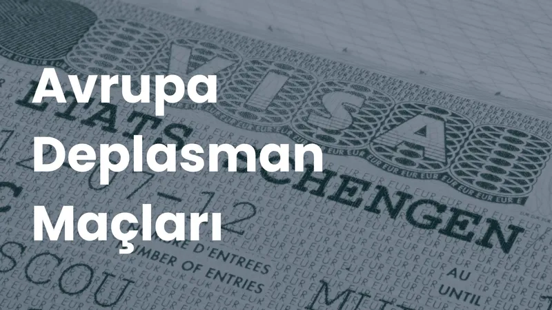Schengen vizesi sayfası üzerinde 'Avrupa Deplasman Maçları' başlığı