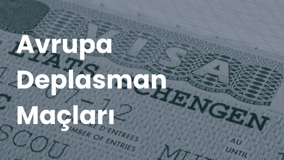 Schengen vizesi sayfası üzerinde 'Avrupa Deplasman Maçları' başlığı