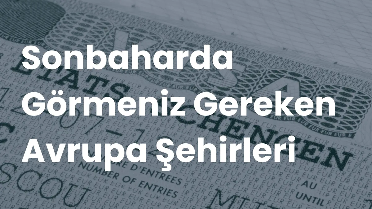 Schengen vizesi sayfası arka planında beyaz büyük harflerle 'Sonbaharda Görmeniz Gereken Avrupa Şehirleri' yazısı