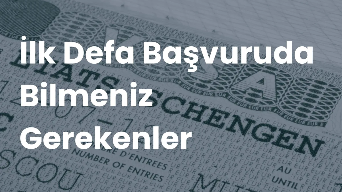 Etats Schengen yazılı vize etiketi üzerinde 'İlk Defa Başvuruda Bilmeniz Gerekenler' başlığı