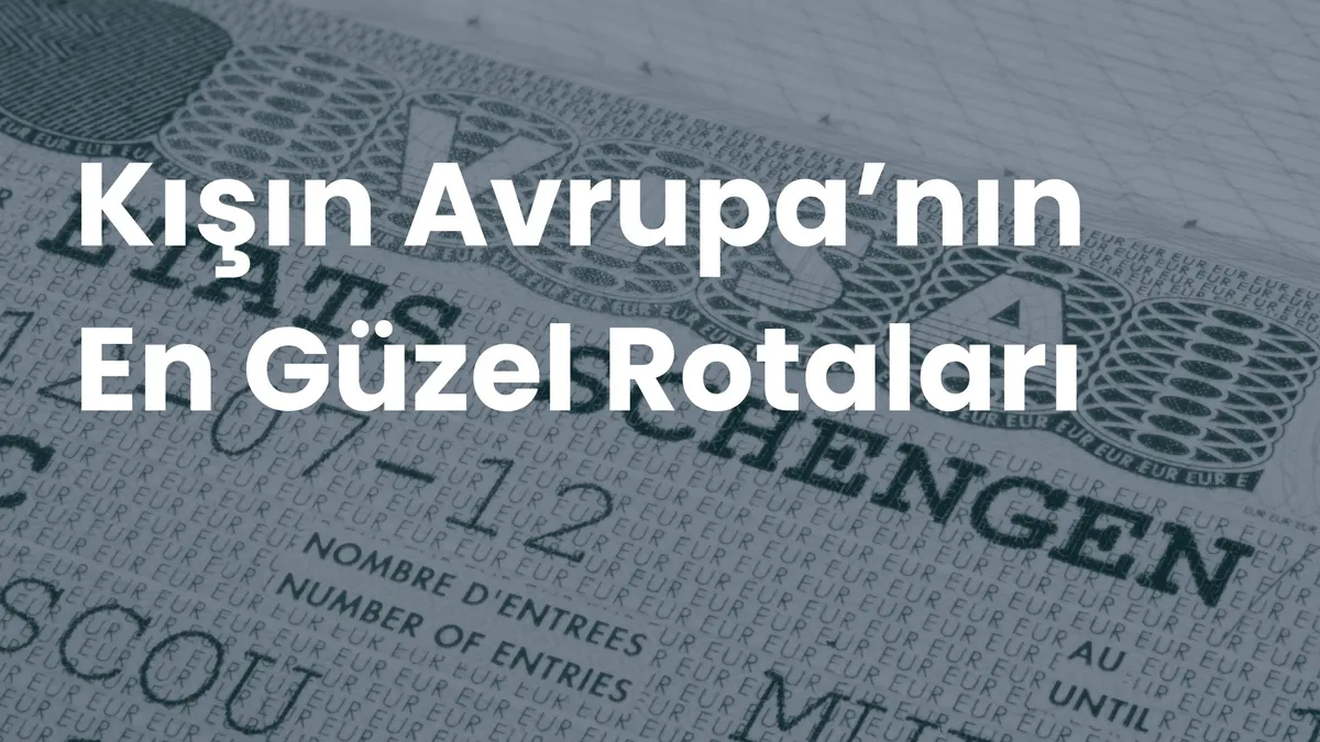 Schengen vizesi sayfası arka planında beyaz büyük harflerle 'Kışın Avrupa'nın En Güzel Rotaları' yazısı